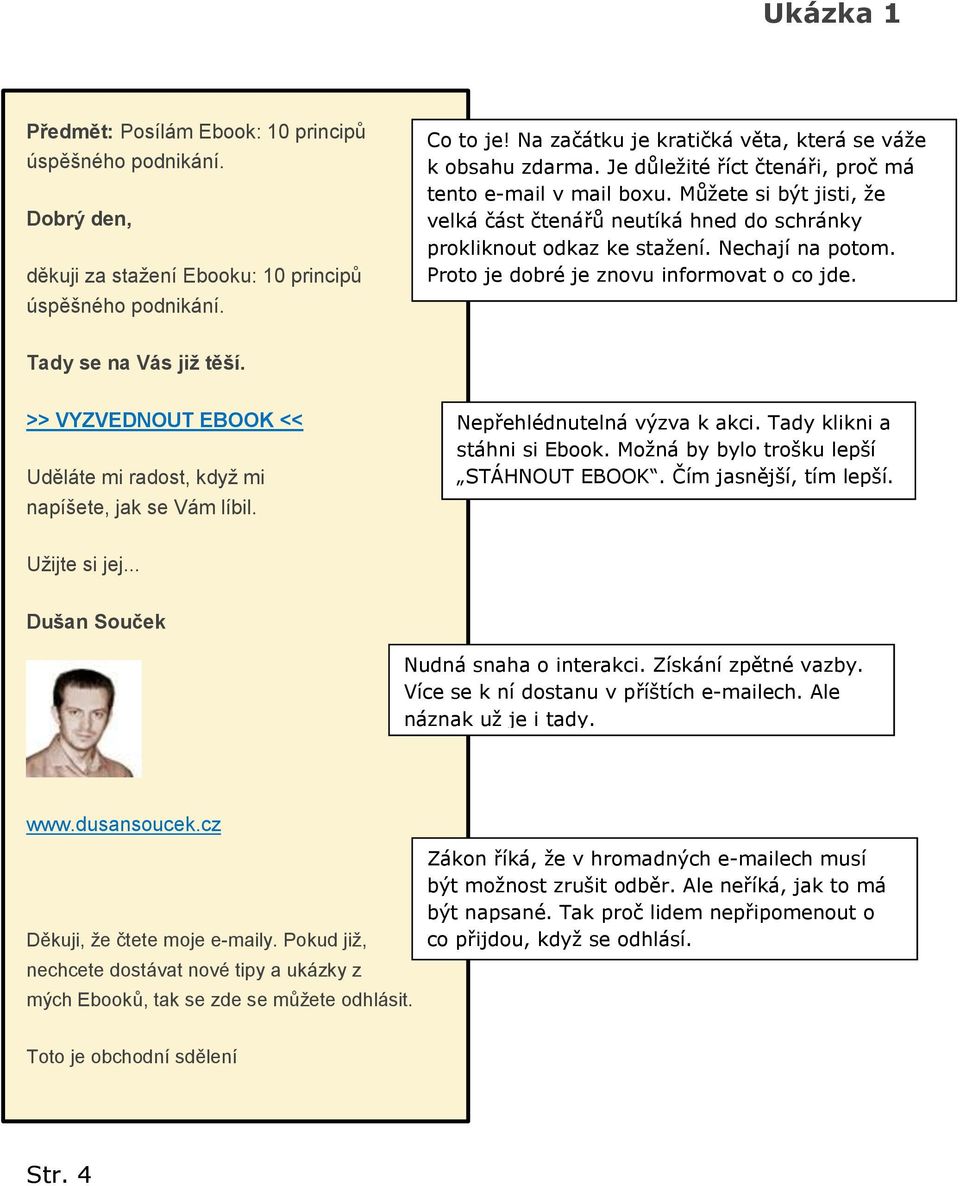 Můžete si být jisti, že velká část čtenářů neutíká hned do schránky prokliknout odkaz ke stažení. Nechají na potom. Proto je dobré je znovu informovat o co jde. Tady se na Vás již těší.