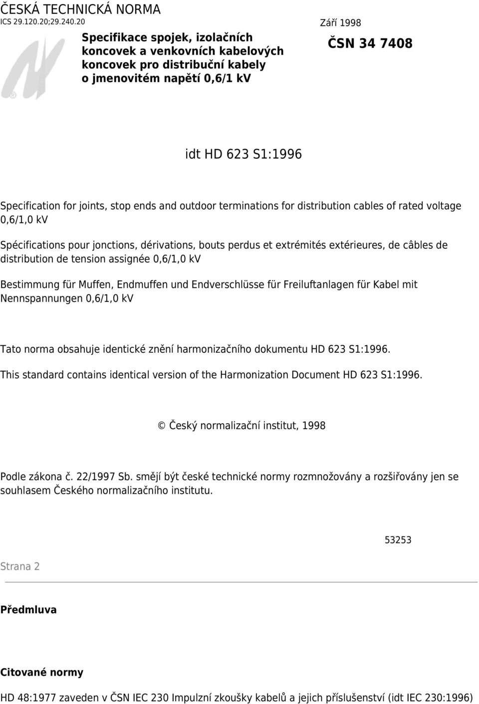 ends and outdoor terminations for distribution cables of rated voltage 0,6/1,0 kv Spécifications pour jonctions, dérivations, bouts perdus et extrémités extérieures, de câbles de distribution de