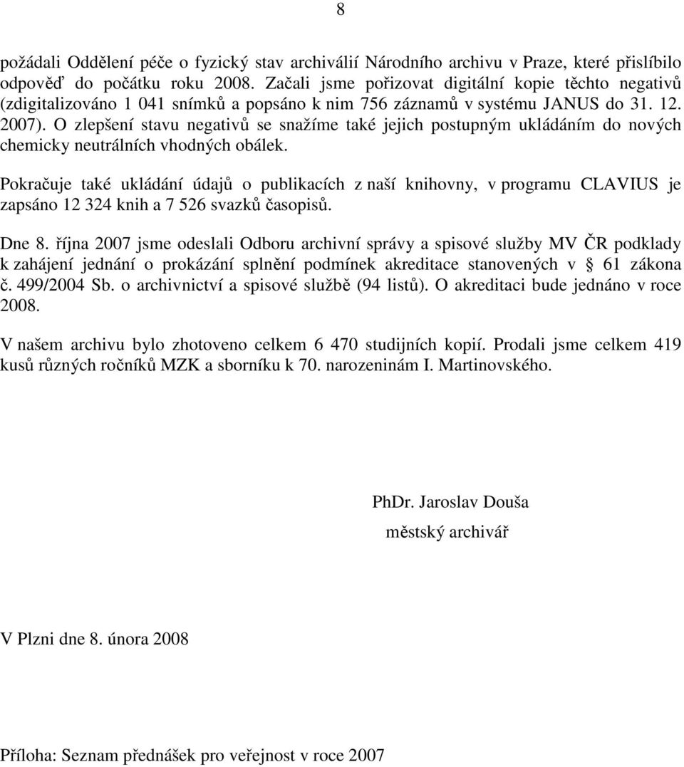 O zlepšení stavu negativů se snažíme také jejich postupným ukládáním do nových chemicky neutrálních vhodných obálek.