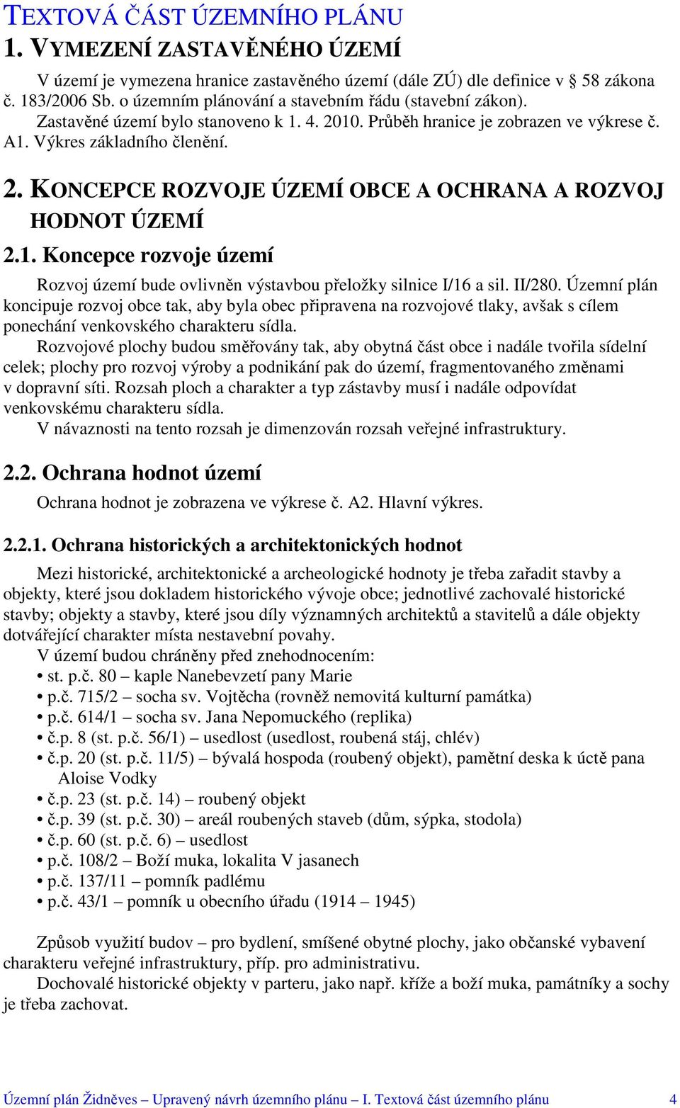 1. Koncepce rozvoje území Rozvoj území bude ovlivněn výstavbou přeložky silnice I/16 a sil. II/280.