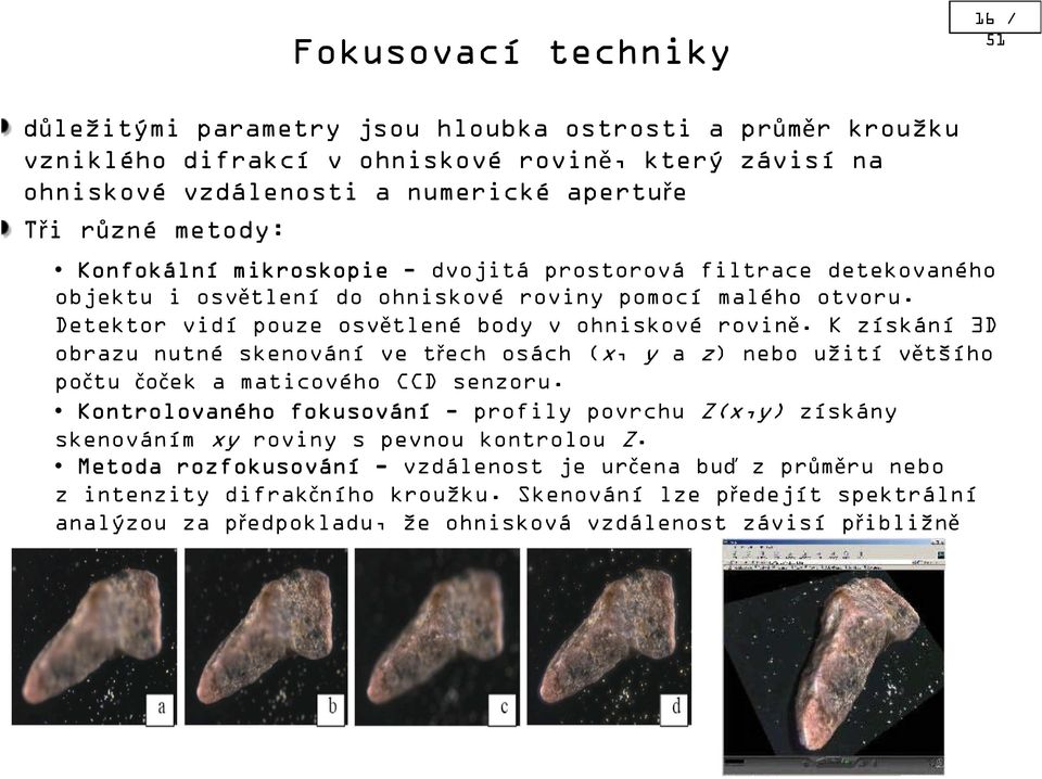 K získání 3D obrazu nutné skenování ve třech osách (x, y a z) nebo užití většího počtu čoček a maticového CCD senzoru.
