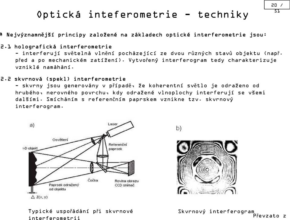 Vytvořený interferogram tedy charakterizuje vzniklé namáhání. 2.
