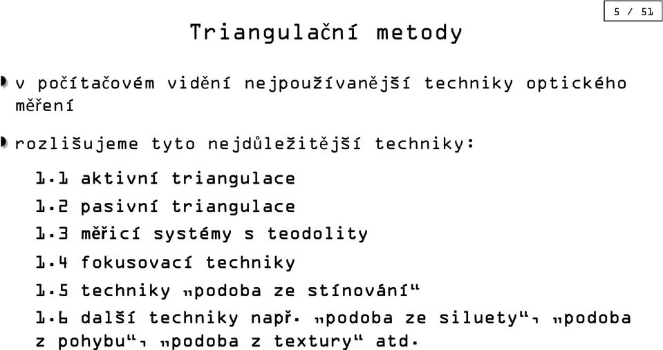 2 pasivní triangulace.3 měřicí systémy s teodolity.4 fokusovací techniky.