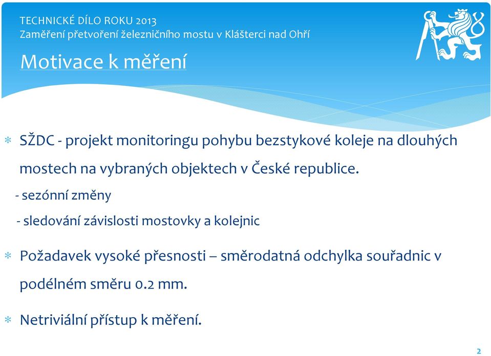 - sezónní změny - sledování závislosti mostovky a kolejnic Požadavek vysoké