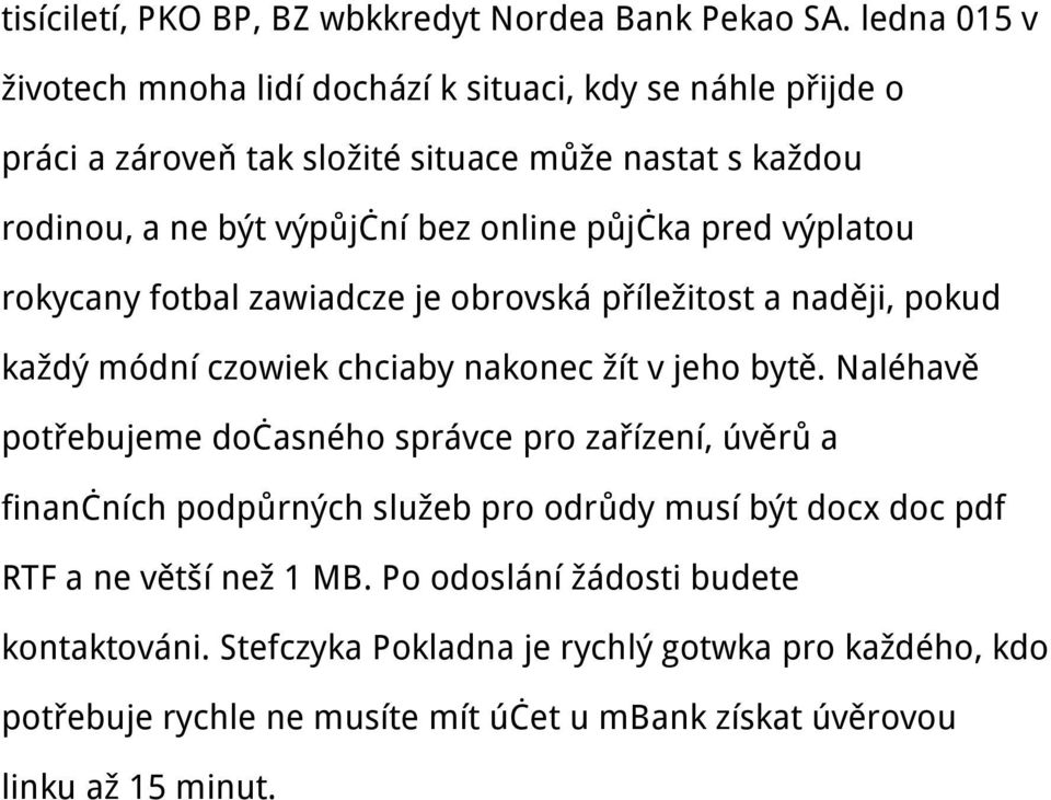 půjčka pred výplatou rokycany fotbal zawiadcze je obrovská příležitost a naději, pokud každý módní czowiek chciaby nakonec žít v jeho bytě.