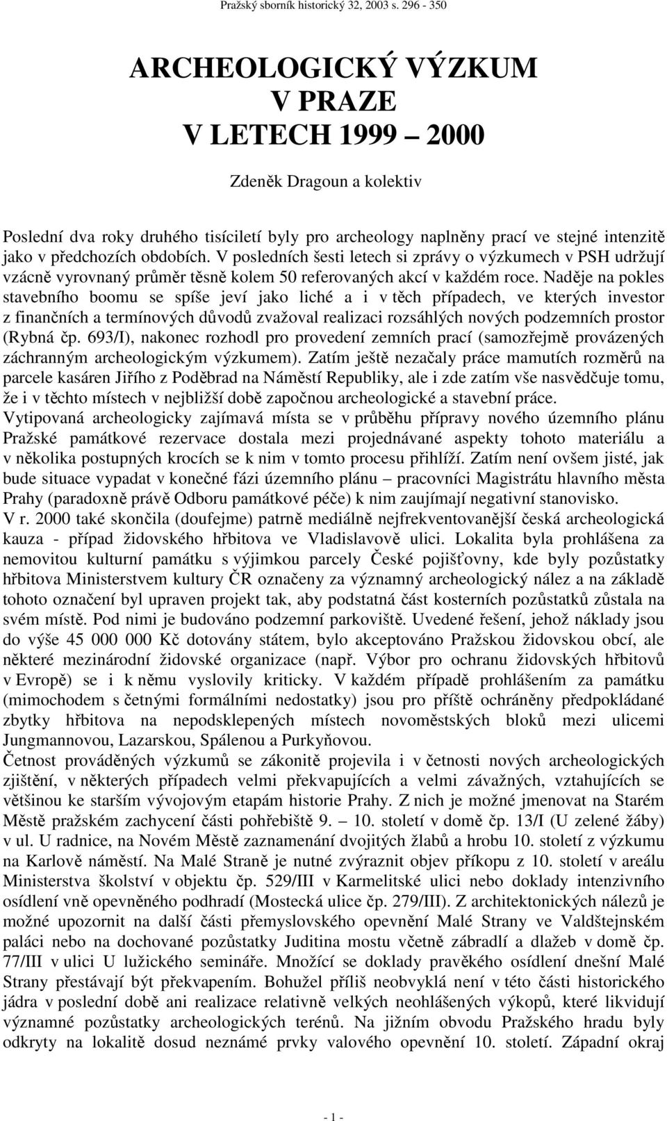 Naděje na pokles stavebního boomu se spíše jeví jako liché a i v těch případech, ve kterých investor z finančních a termínových důvodů zvažoval realizaci rozsáhlých nových podzemních prostor (Rybná