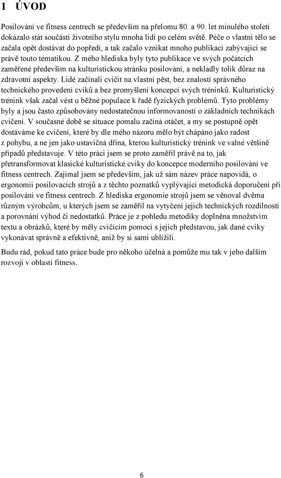 Z mého hlediska byly tyto publikace ve svých počátcích zaměřené především na kulturistickou stránku posilování, a nekladly tolik důraz na zdravotní aspekty.