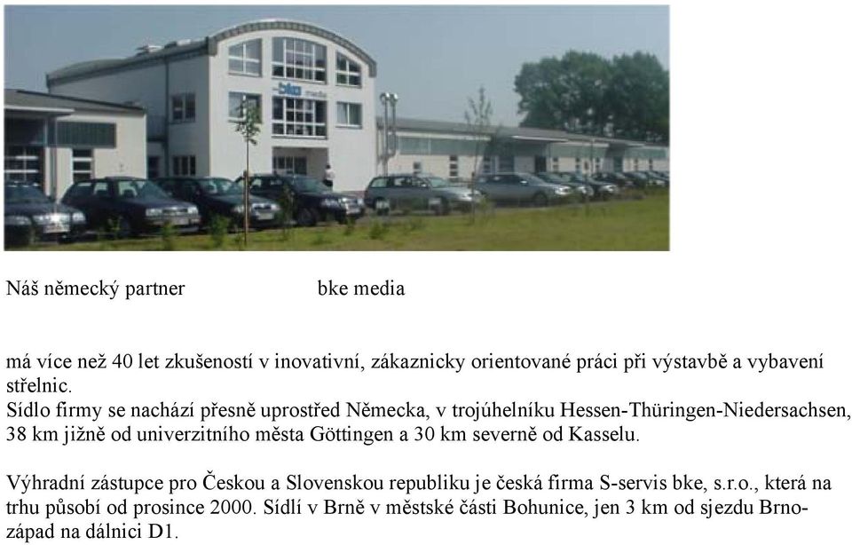 Sídlo firmy se nachází přesně uprostřed Německa, v trojúhelníku Hessen-Thüringen-Niedersachsen, 38 km jižně od univerzitního