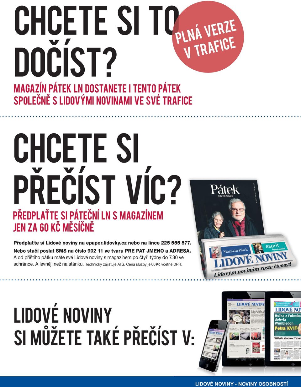 Nebo stačí poslat SMS na číslo 902 11 ve tvaru PRE PAT JMENO a ADRESA. A od příštího pátku máte své Lidové noviny s magazínem po čtyři týdny do 7.