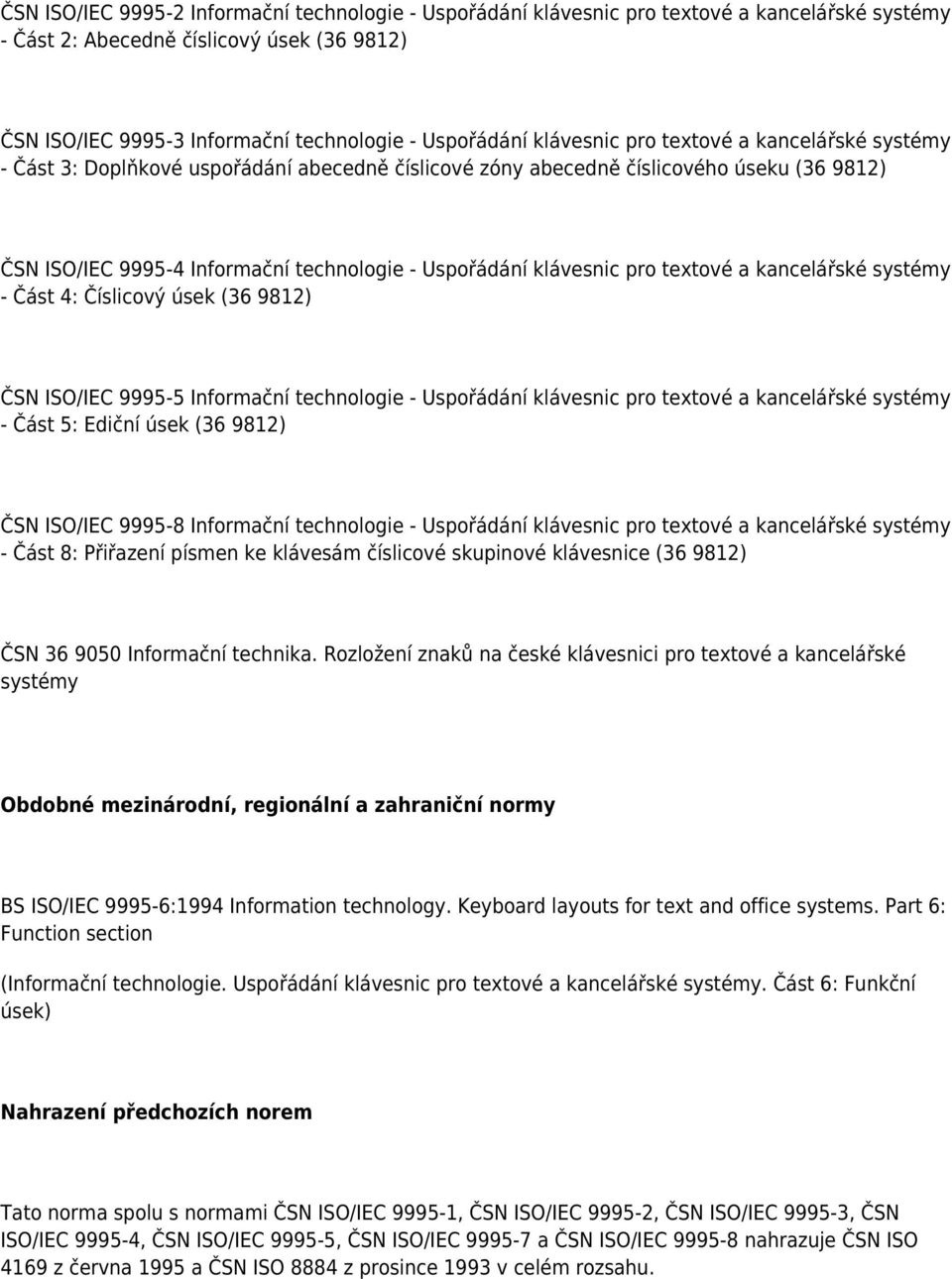 klávesnic pro textové a kancelářské systémy - Část 4: Číslicový úsek (36 9812) ČSN ISO/IEC 9995-5 Informační technologie - Uspořádání klávesnic pro textové a kancelářské systémy - Část 5: Ediční úsek