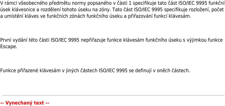 Tato část ISO/IEC 9995 specifikuje rozložení, počet a umístění kláves ve funkčních zónách funkčního úseku a přiřazování