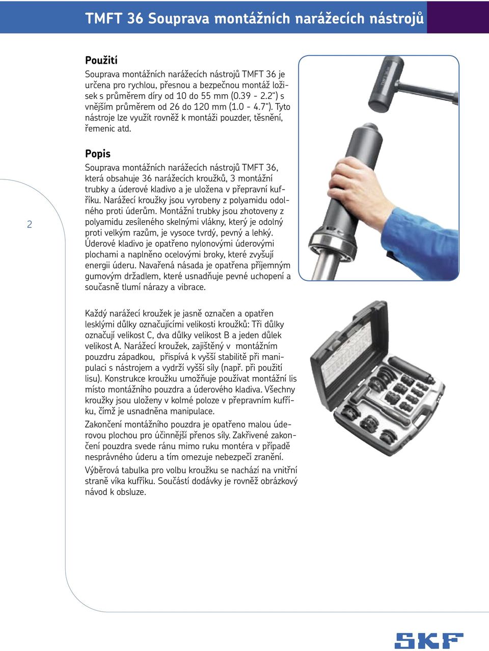2 Popis Souprava montážních narážecích nástrojů TMFT 36, která obsahuje 36 narážecích kroužků, 3 montážní trubky a úderové kladivo a je uložena v přepravní kufříku.