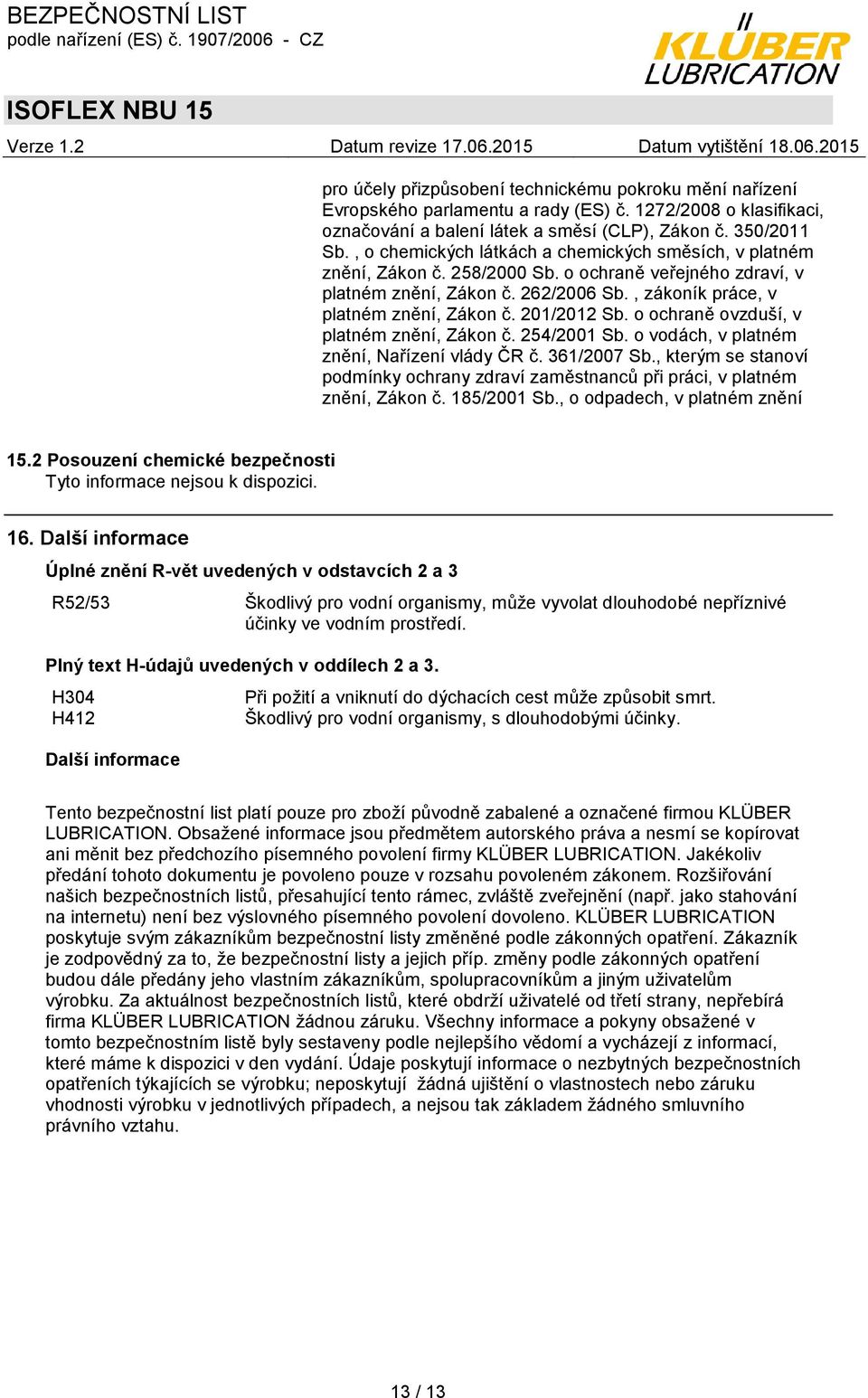 201/2012 Sb. o ochraně ovzduší, v platném znění, Zákon č. 254/2001 Sb. o vodách, v platném znění, Nařízení vlády ČR č. 361/2007 Sb.