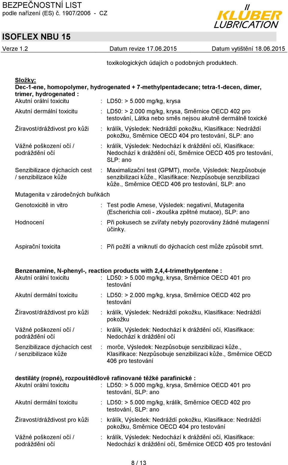 Genotoxicitě in vitro Hodnocení : LD50: > 2.