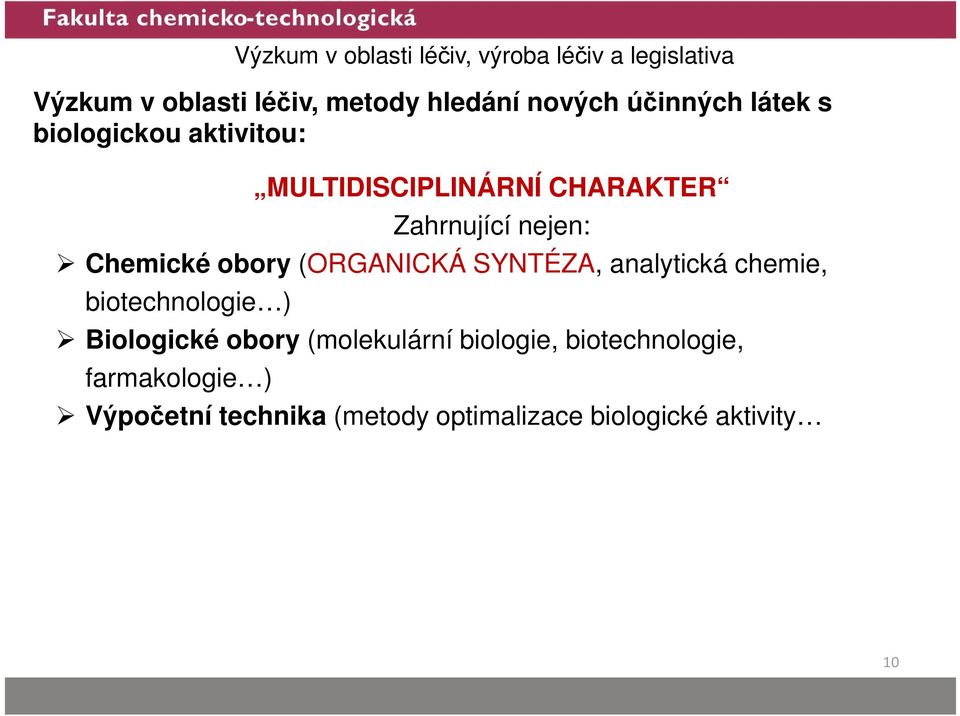 SYNTÉZA, analytická chemie, biotechnologie ) Biologické obory (molekulární biologie,