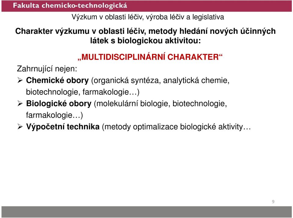 syntéza, analytická chemie, biotechnologie, farmakologie ) Biologické obory (molekulární