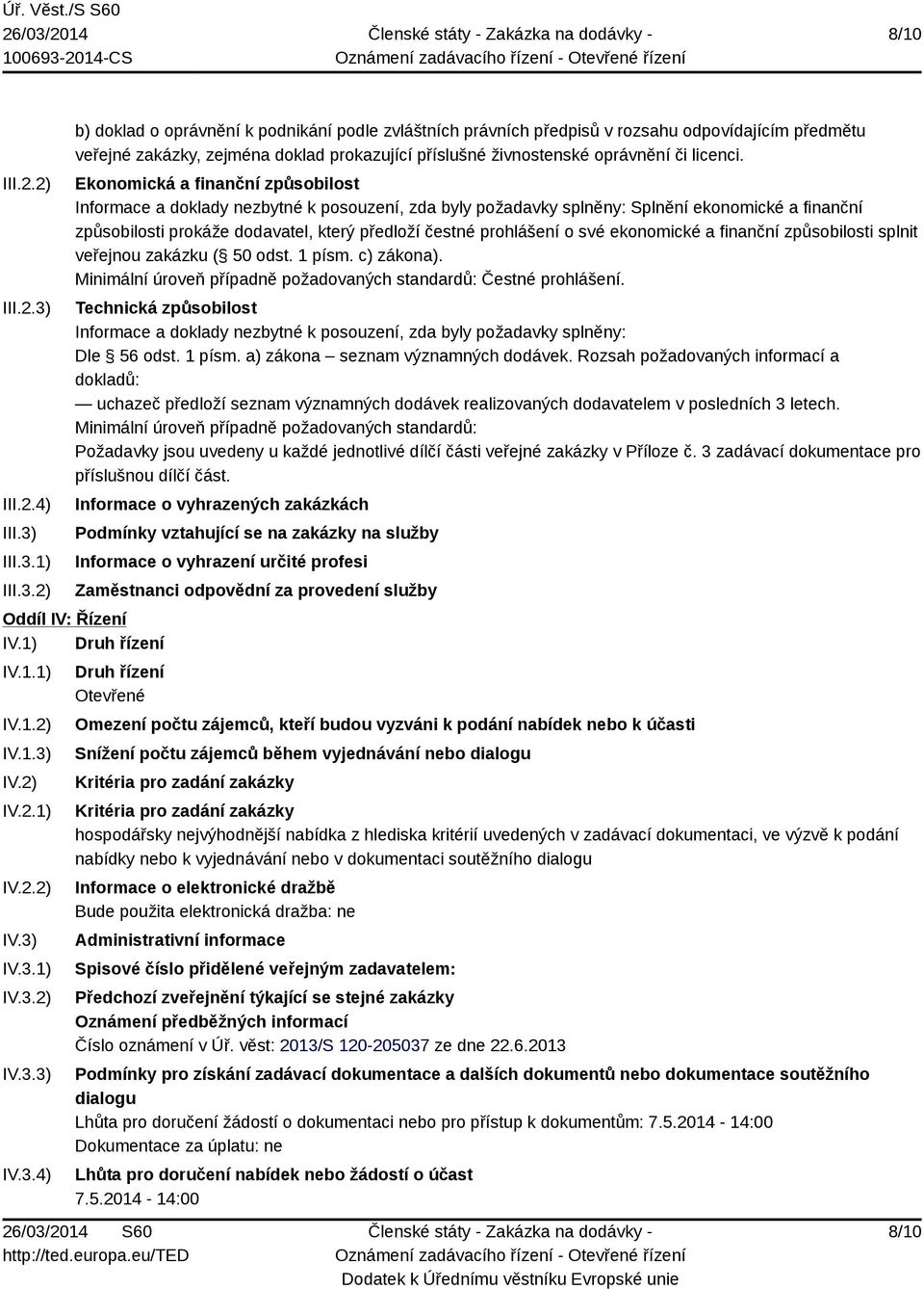 III.3.1) III.3.2) b) doklad o oprávnění k podnikání podle zvláštních právních předpisů v rozsahu odpovídajícím předmětu veřejné zakázky, zejména doklad prokazující příslušné živnostenské oprávnění či licenci.