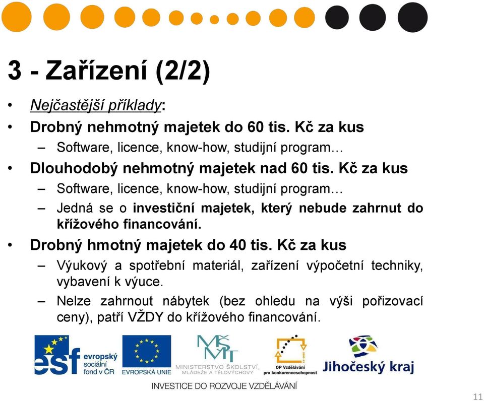 Kč za kus Software, licence, know-how, studijní program Jedná se o investiční majetek, který nebude zahrnut do křížového