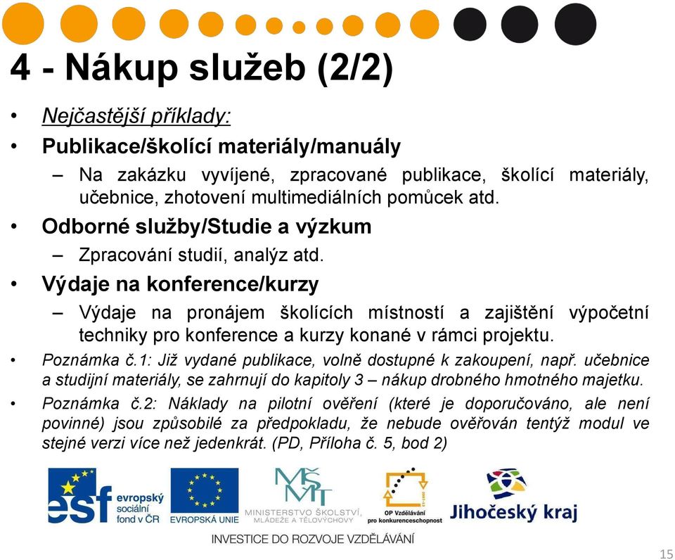 Výdaje na konference/kurzy Výdaje na pronájem školících místností a zajištění výpočetní techniky pro konference a kurzy konané v rámci projektu. Poznámka č.