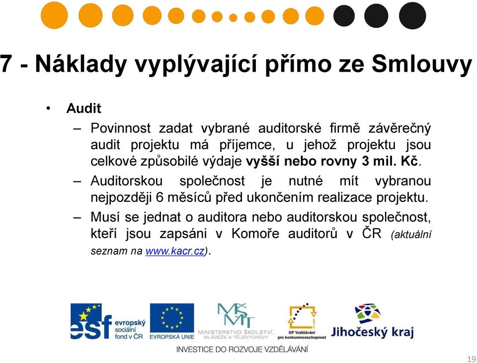 Auditorskou společnost je nutné mít vybranou nejpozději 6 měsíců před ukončením realizace projektu.