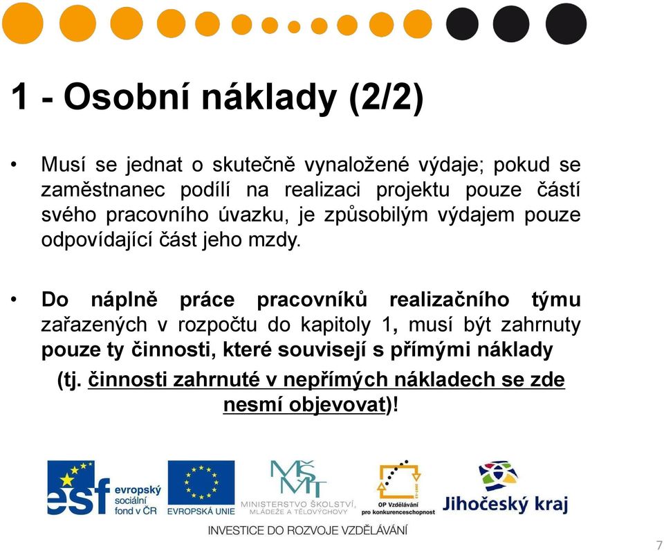 mzdy. Do náplně práce pracovníků realizačního týmu zařazených v rozpočtu do kapitoly 1, musí být zahrnuty