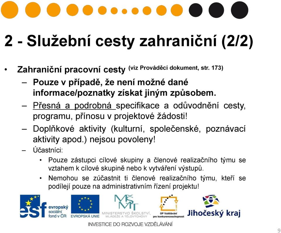 Přesná a podrobná specifikace a odůvodnění cesty, programu, přínosu v projektové žádosti!