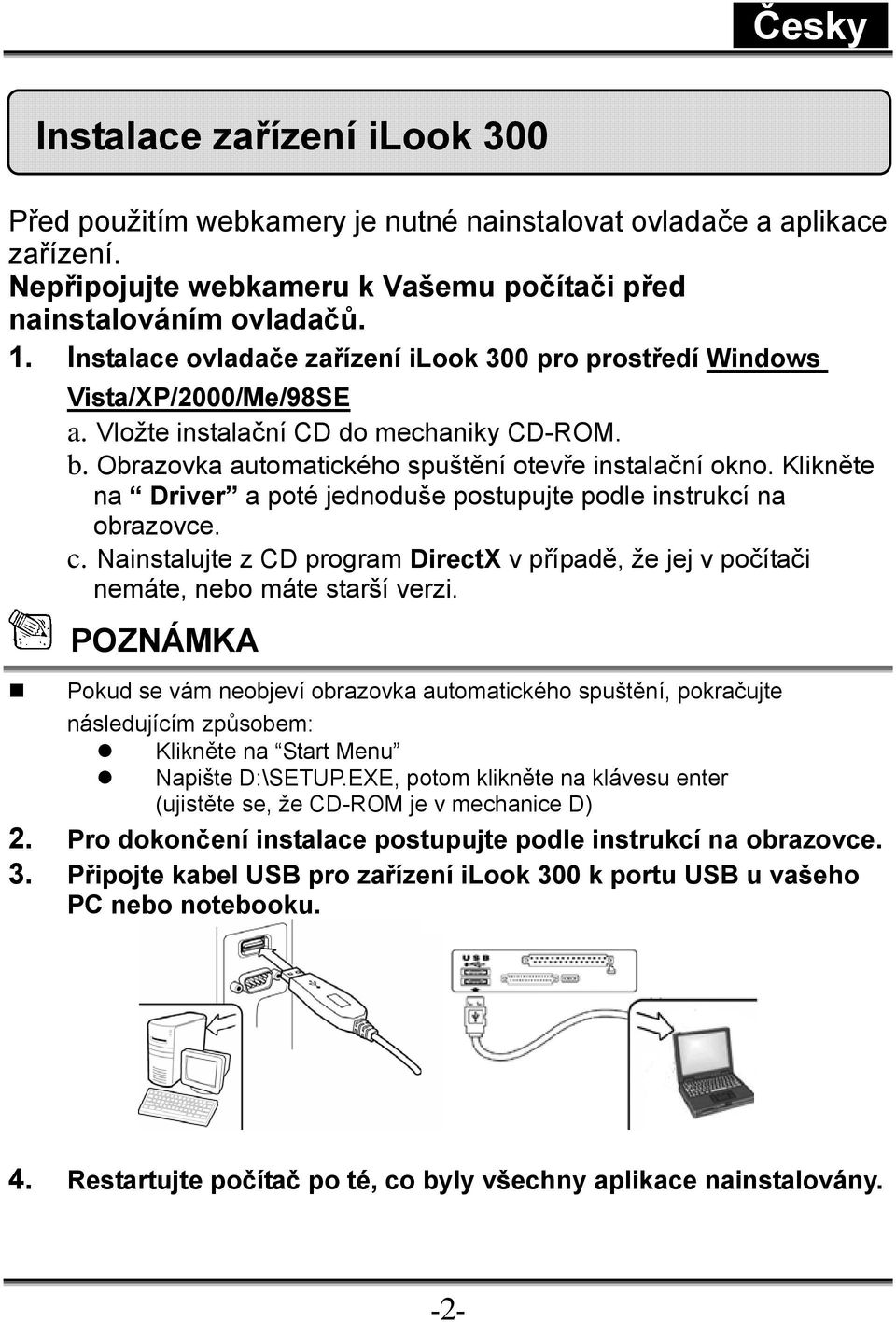 Klikněte na Driver a poté jednoduše postupujte podle instrukcí na obrazovce. c. Nainstalujte z CD program DirectX v případě, že jej v počítači nemáte, nebo máte starší verzi.