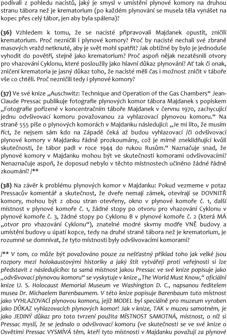 Proč by nacisté nechali své zbraně masových vražd netknuté, aby je svět mohl spatřit? Jak obtížné by bylo je jednoduše vyhodit do povětří, stejně jako krematorium?