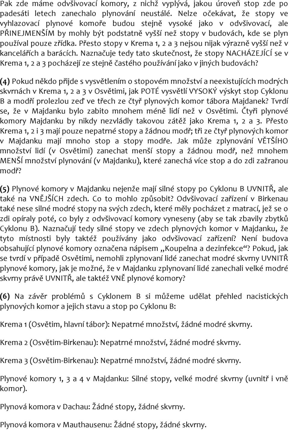 Přesto stopy v Krema 1, 2 a 3 nejsou nijak výrazně vyšší než v kancelářích a barácích.