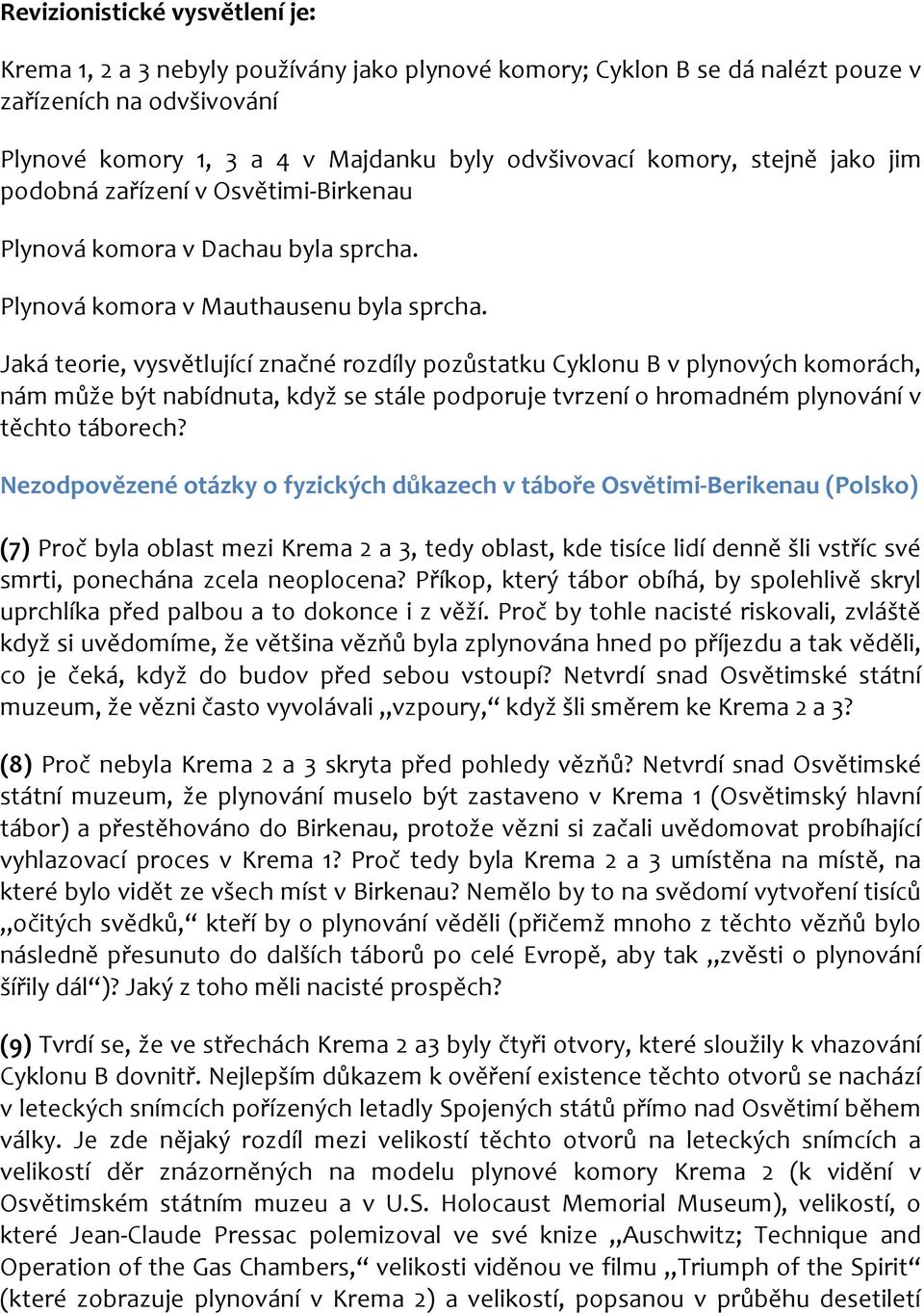 Jaká teorie, vysvětlující značné rozdíly pozůstatku Cyklonu B v plynových komorách, nám může být nabídnuta, když se stále podporuje tvrzení o hromadném plynování v těchto táborech?