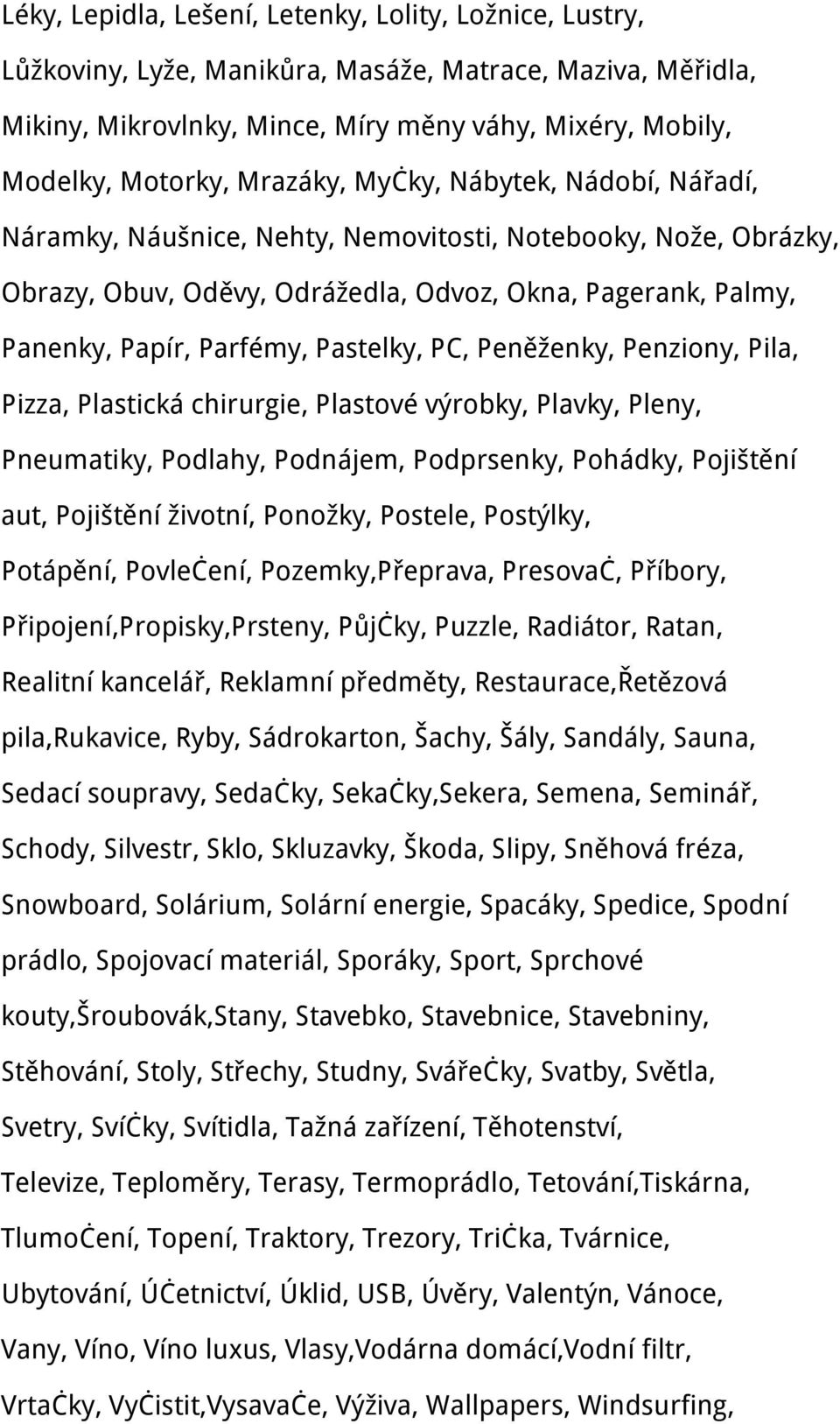 Pastelky, PC, Peněženky, Penziony, Pila, Pizza, Plastická chirurgie, Plastové výrobky, Plavky, Pleny, Pneumatiky, Podlahy, Podnájem, Podprsenky, Pohádky, Pojištění aut, Pojištění životní, Ponožky,