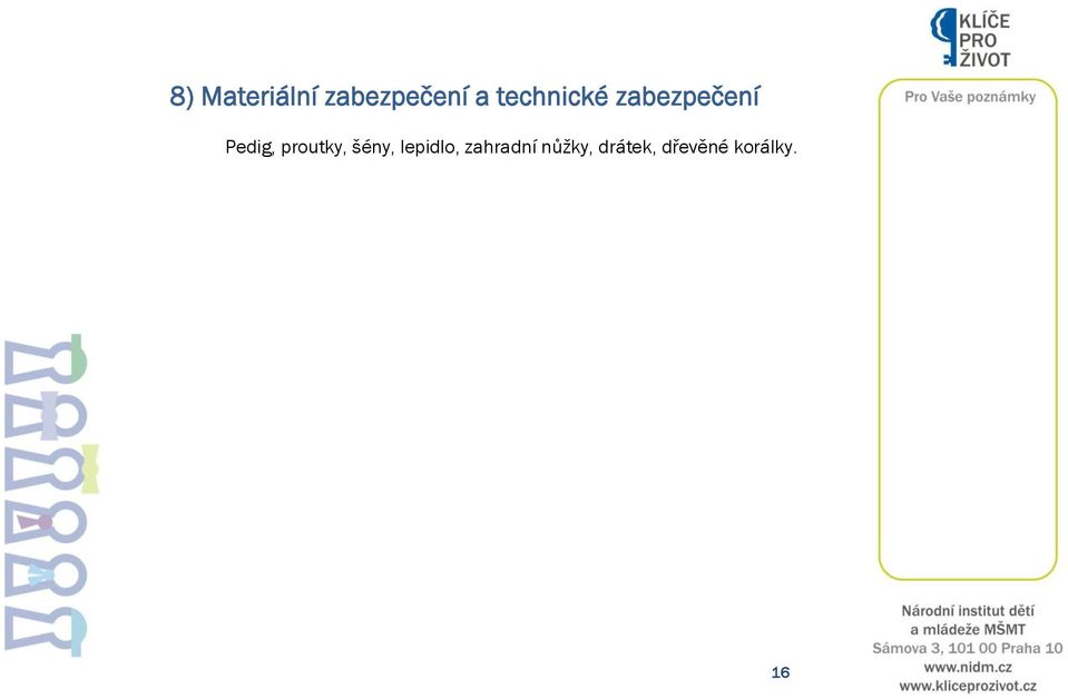 proutky, šény, lepidlo,