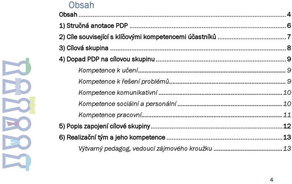 .. 9 Kompetence k řešení problémů... 9 Kompetence komunikativní... 10 Kompetence sociální a personální.
