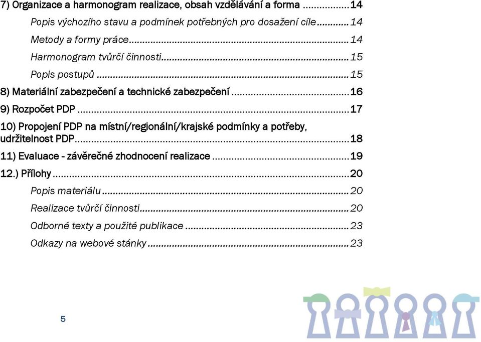 .. 16 9) Rozpočet PDP... 17 10) Propojení PDP na místní/regionální/krajské podmínky a potřeby, udržitelnost PDP.