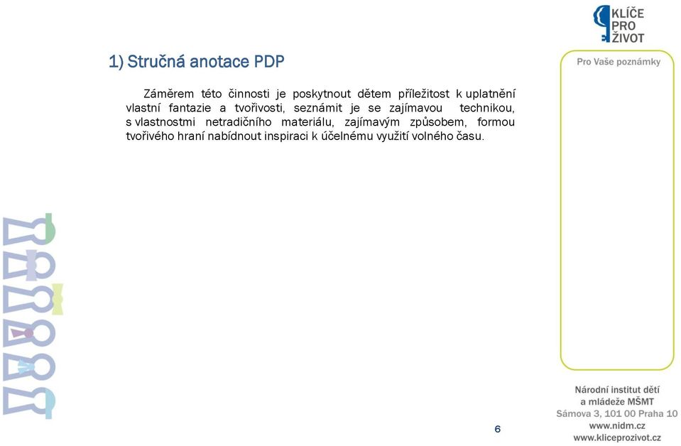 zajímavou technikou, s vlastnostmi netradičního materiálu, zajímavým