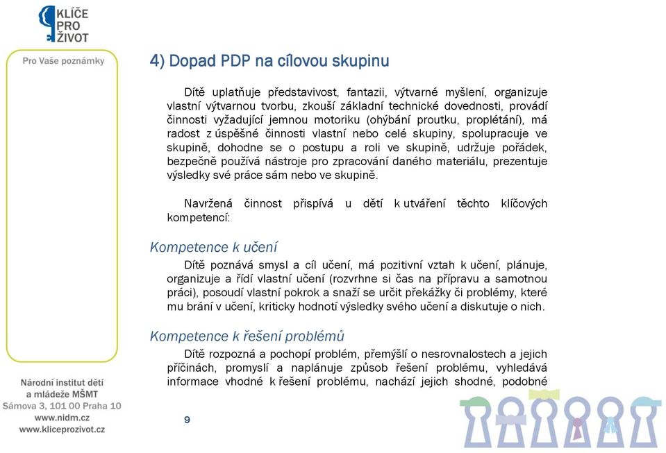 nástroje pro zpracování daného materiálu, prezentuje výsledky své práce sám nebo ve skupině.