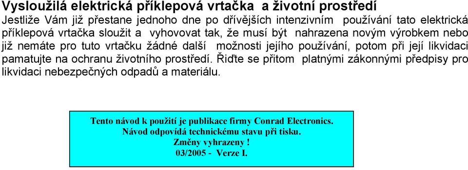 používání, potom při její likvidaci pamatujte na ochranu životního prostředí.