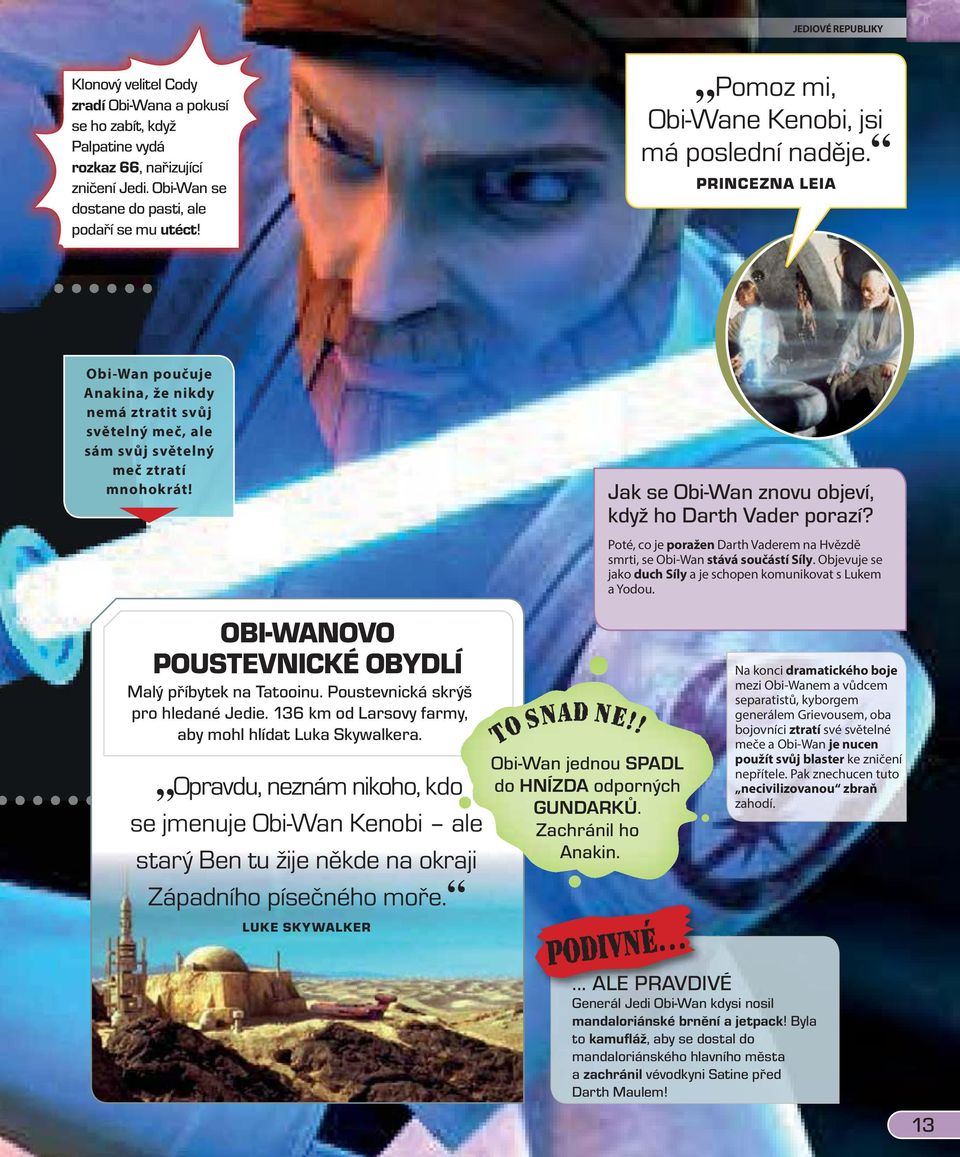 Jak se Obi-Wan znovu objeví, když ho Darth Vader porazí? Poté, co je poražen Darth Vaderem na Hvězdě smrti, se Obi-Wan stává součástí Síly.