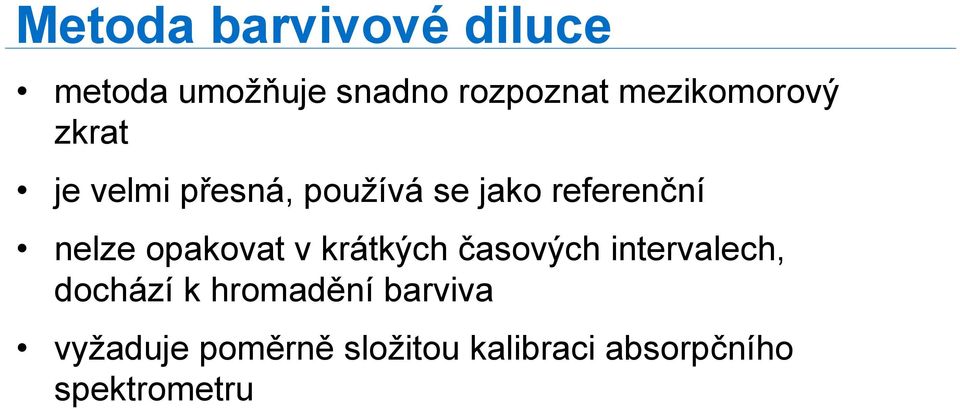 nelze opakovat v krátkých časových intervalech, dochází k