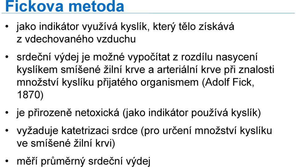 kyslíku přijatého organismem (Adolf Fick, 1870) je přirozeně netoxická (jako indikátor používá kyslík)