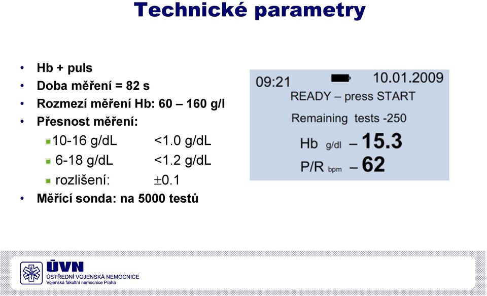 měření: 10-16 g/dl <1.0 g/dl 6-18 g/dl <1.