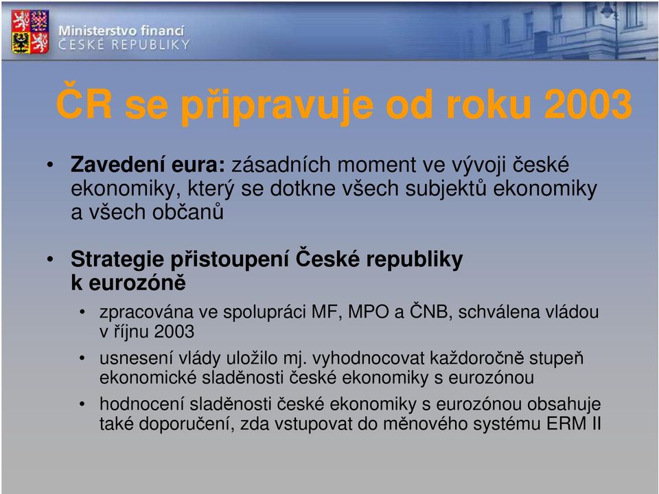 schválena vládou v říjnu 2003 usnesení vlády uložilo mj.