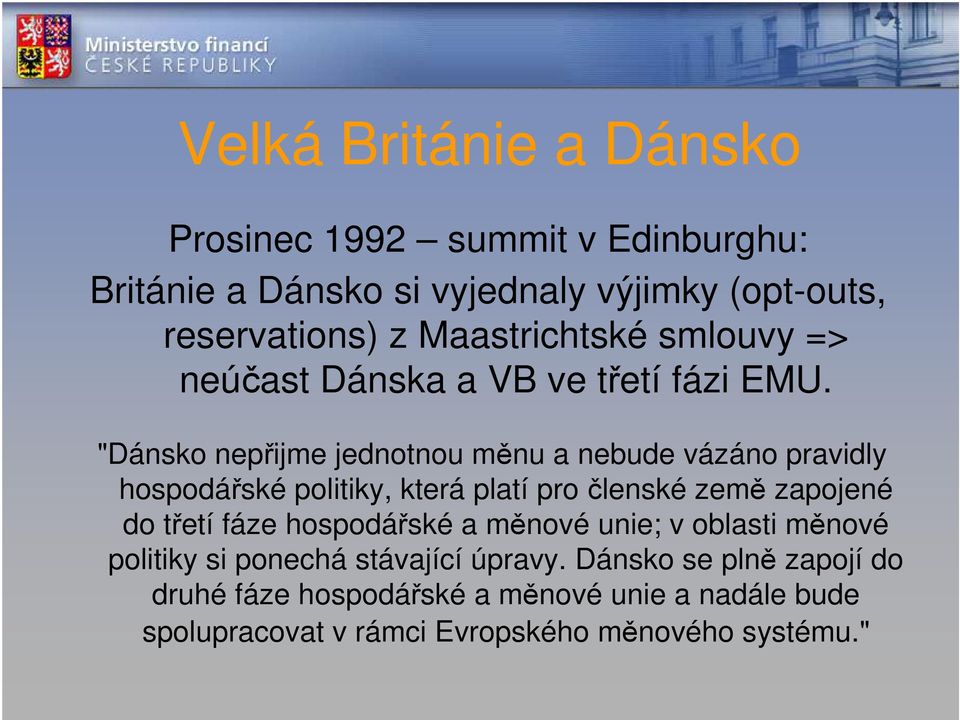 "Dánsko nepřijme jednotnou měnu a nebude vázáno pravidly hospodářské politiky, která platí pro členské země zapojené do třetí fáze