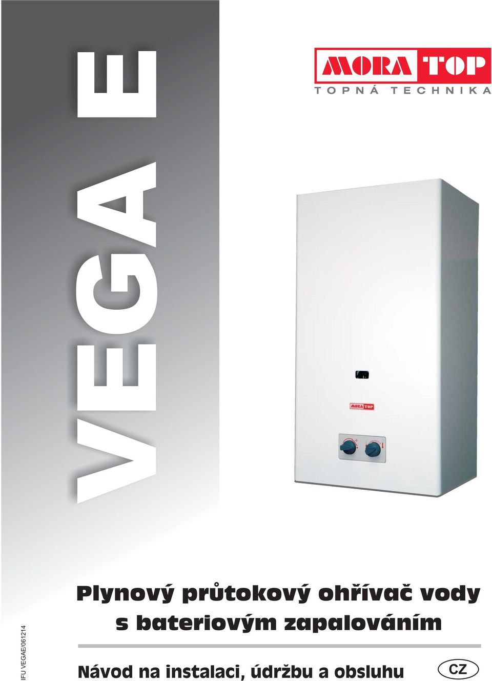 VEGA E. Plynový průtokový ohřívač vody. s bateriovým zapalováním. Návod na  instalaci, údržbu a obsluhu IFU VEGAE/ - PDF Free Download
