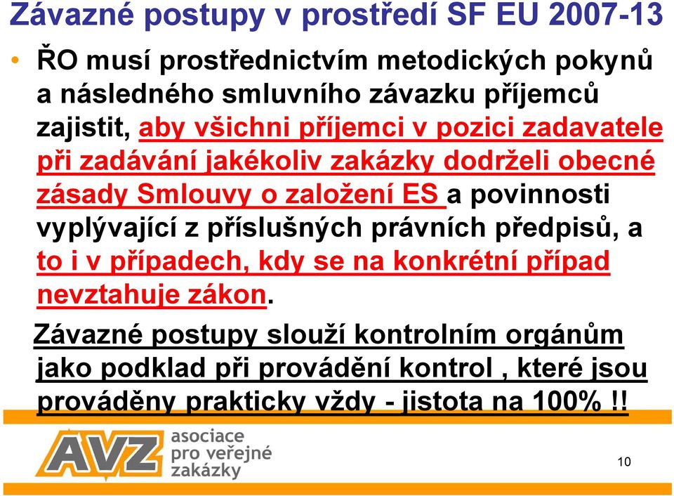 a povinnosti vyplývající z příslušných právních předpisů, a to i v případech, kdy se na konkrétní případ nevztahuje zákon.