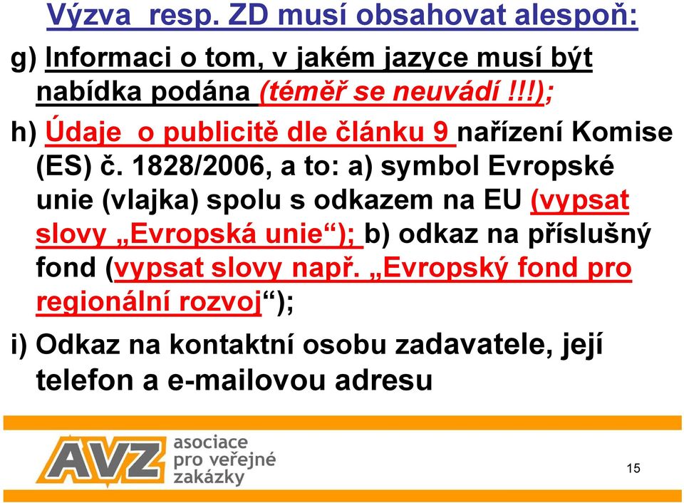 !!); h) Údaje o publicitě dle článku 9 nařízení Komise (ES) č.