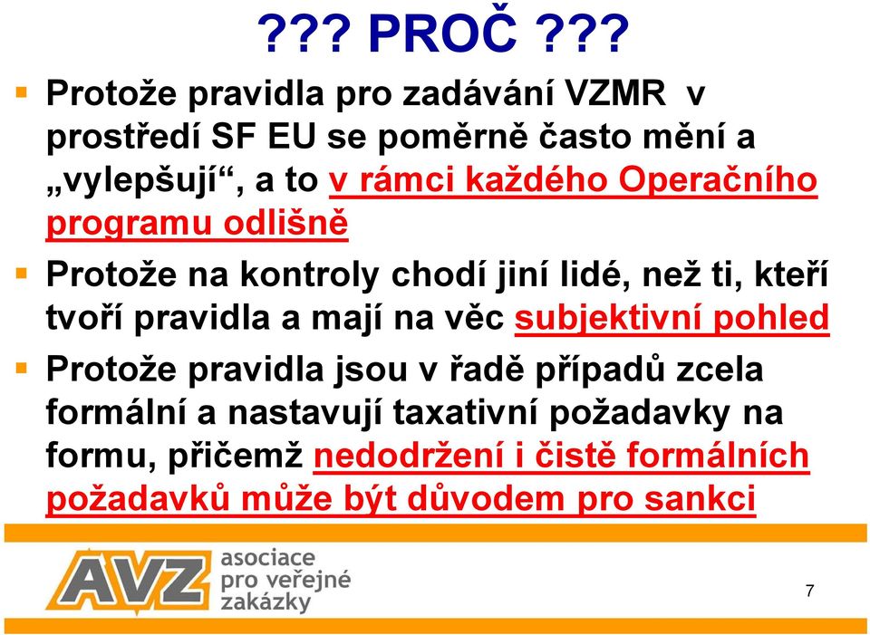 každého Operačního programu odlišně Protože na kontroly chodí jiní lidé, než ti, kteří tvoří pravidla a