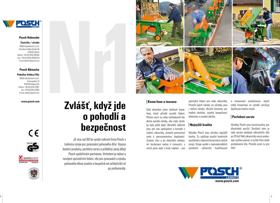 com www.posch.com Zvlášť, když jde o pohodlí a bezpečnost Již více než 0 let vyrábí rodinná firma Posch v Leibnitzu stroje pro zpracování palivového dříví.
