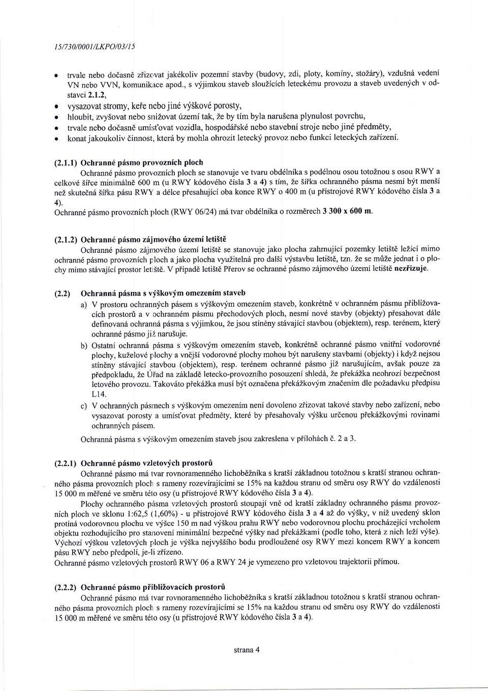 2, vysazvat strmy, keie nebjine vyskvd prsty, hlubit, zvy5vat neb snizvat Ozemi tak, Ze by tim byla naru5ena plynulst pvrchu, trvale neb ddasnd umir;t'vat vzidla, hspd6iskd neb stavebni strje neb