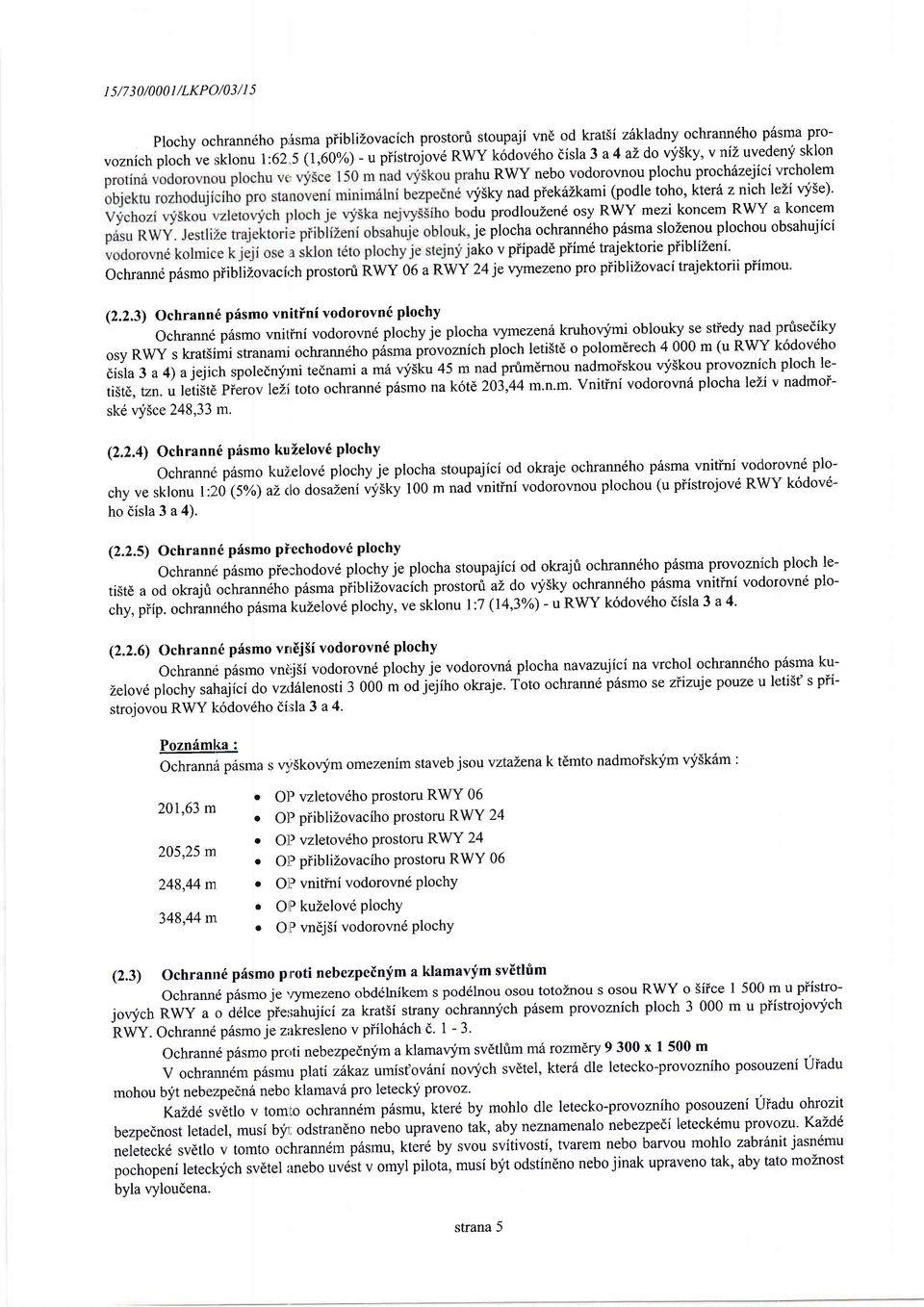 fse)' du prdluzen6 sy RWY mezi kncem RW)/ ar kncem je plcha chranneh piisma slzenu plchu bsahujici ak v piipad6 piim6 trajektrie piiblizeni' chranne p6sm piiblizvacir:h prstru RWY 06 a RWY 24 je